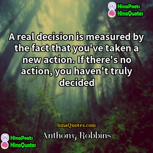 Anthony Robbins Quotes | A real decision is measured by the